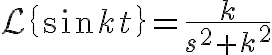 $\mathcal{L}\left{ \sin kt \right}=\frac{k}{s^2+k^2}$